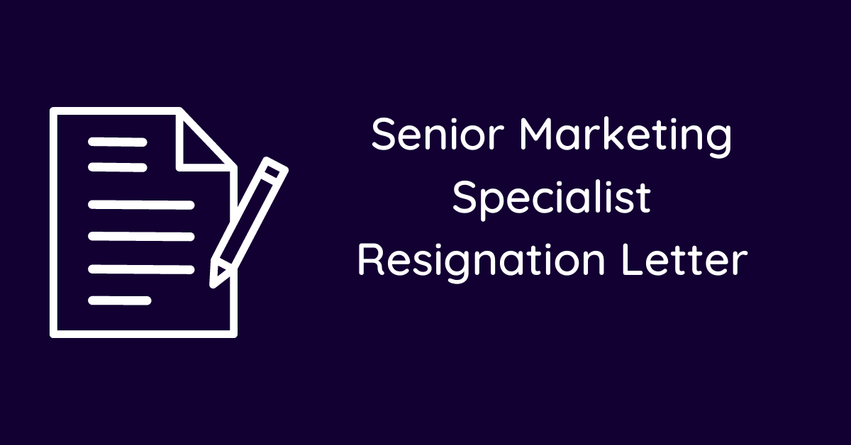 Senior Marketing Specialist Resignation Letter