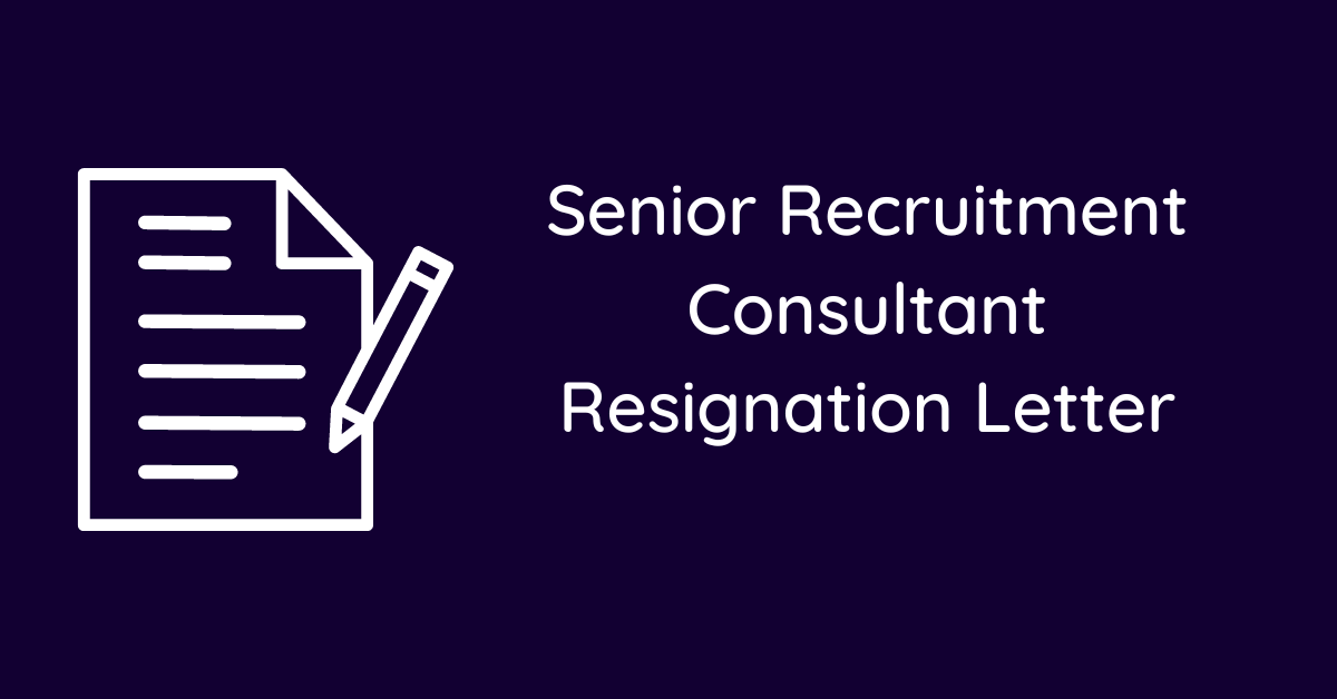 Senior Recruitment Consultant Resignation Letter