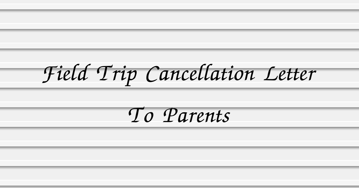 Field Trip Cancellation Letter To Parents