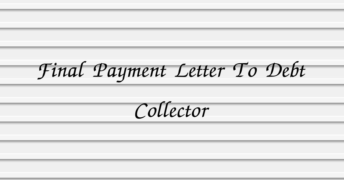 Final Payment Letter To Debt Collector