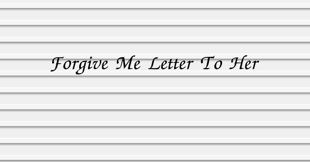 Forgive Me Letter To Her