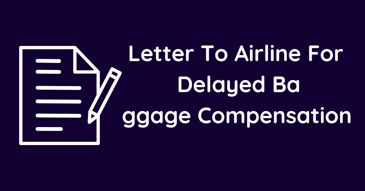 Letter To Airline For Delayed Baggage Compensation