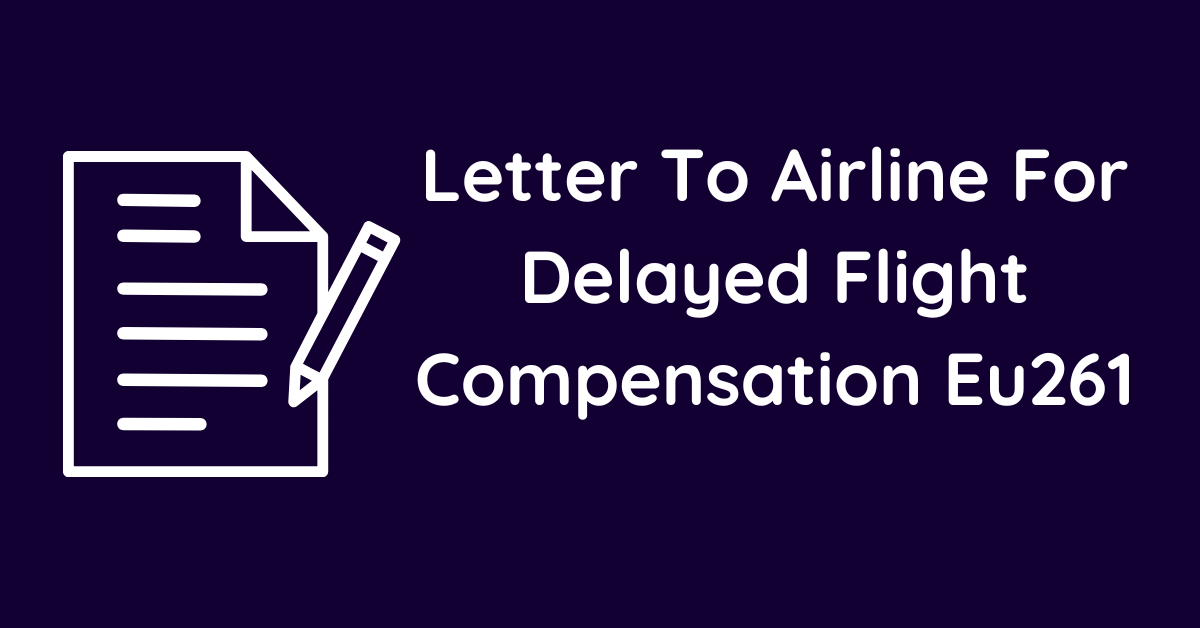 Letter To Airline For Delayed Flight Compensation Eu261