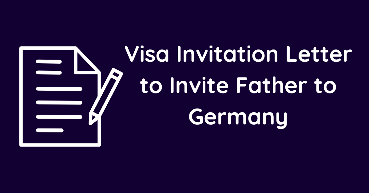 Visa Invitation Letter to Invite Father to Germany