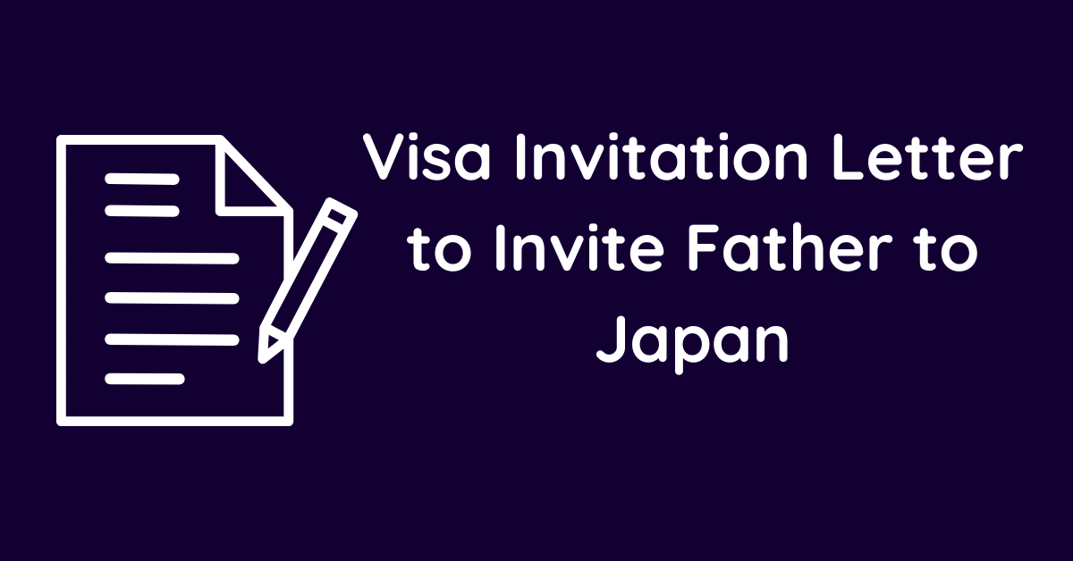 Visa Invitation Letter to Invite Father to Japan