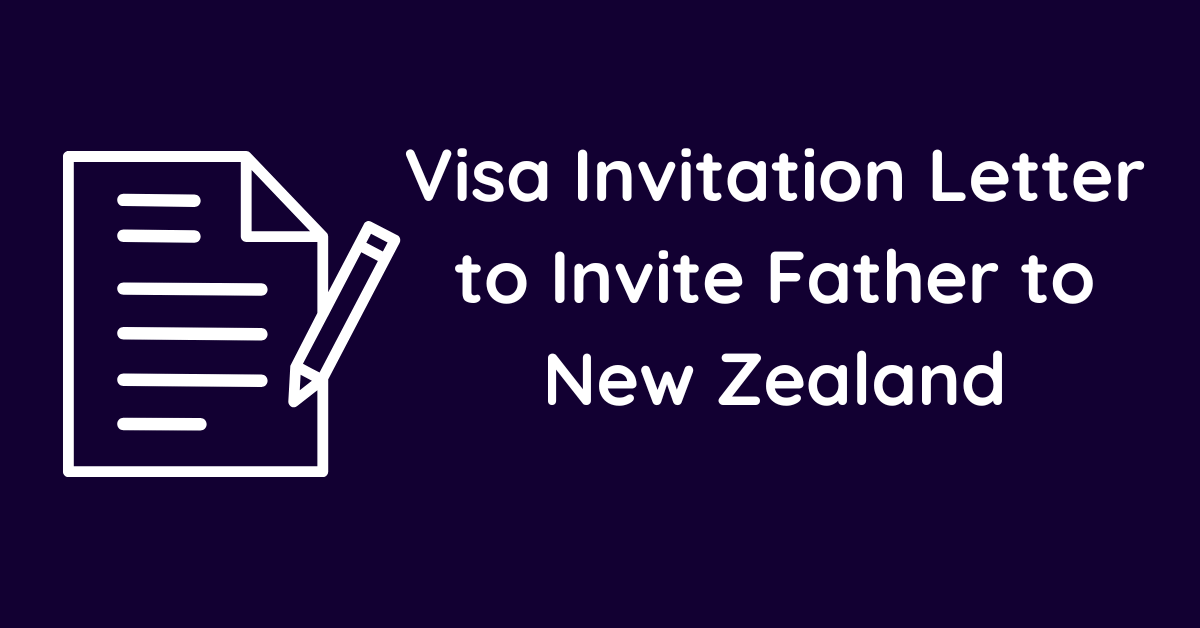 Visa Invitation Letter to Invite Father to New Zealand