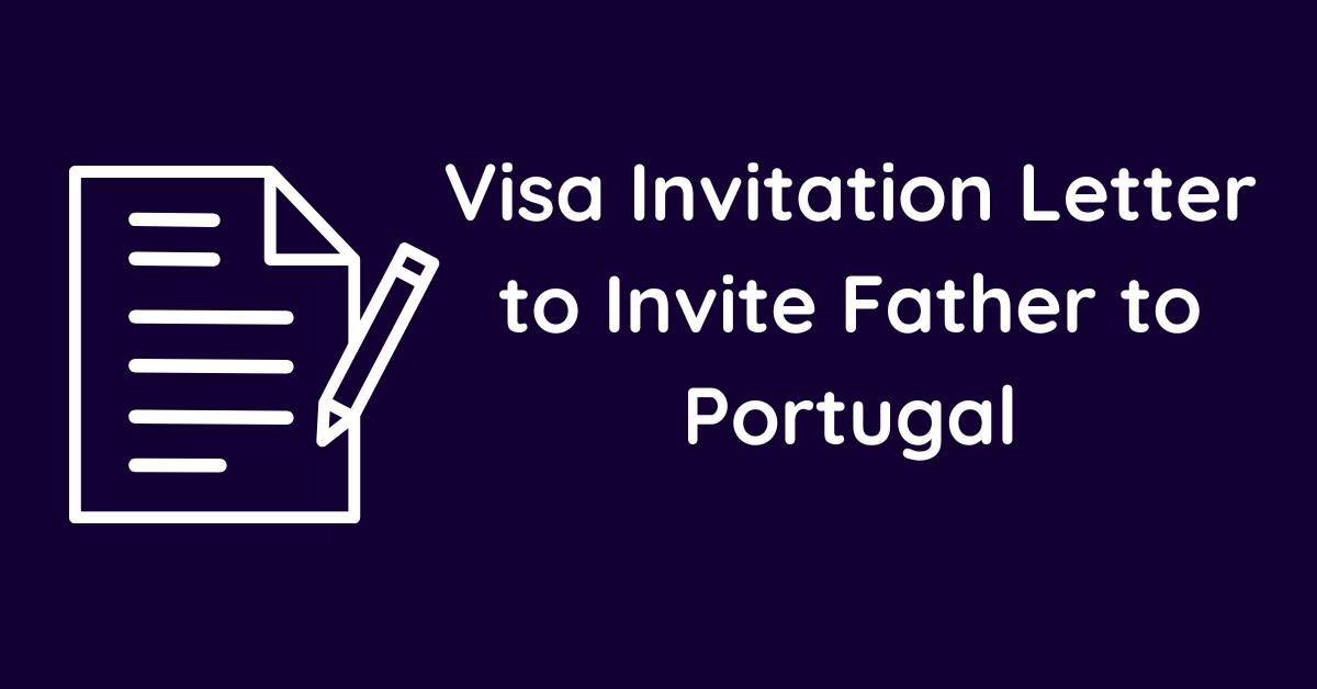 Visa Invitation Letter to Invite Father to Portugal
