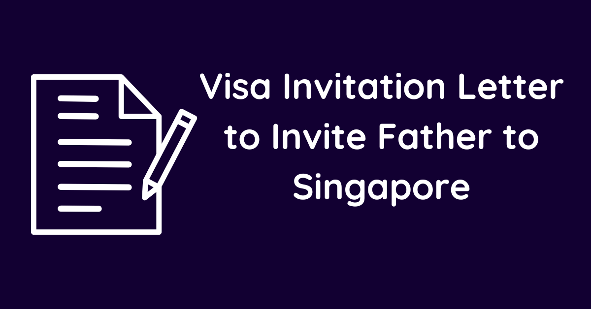 Visa Invitation Letter to Invite Father to Singapore