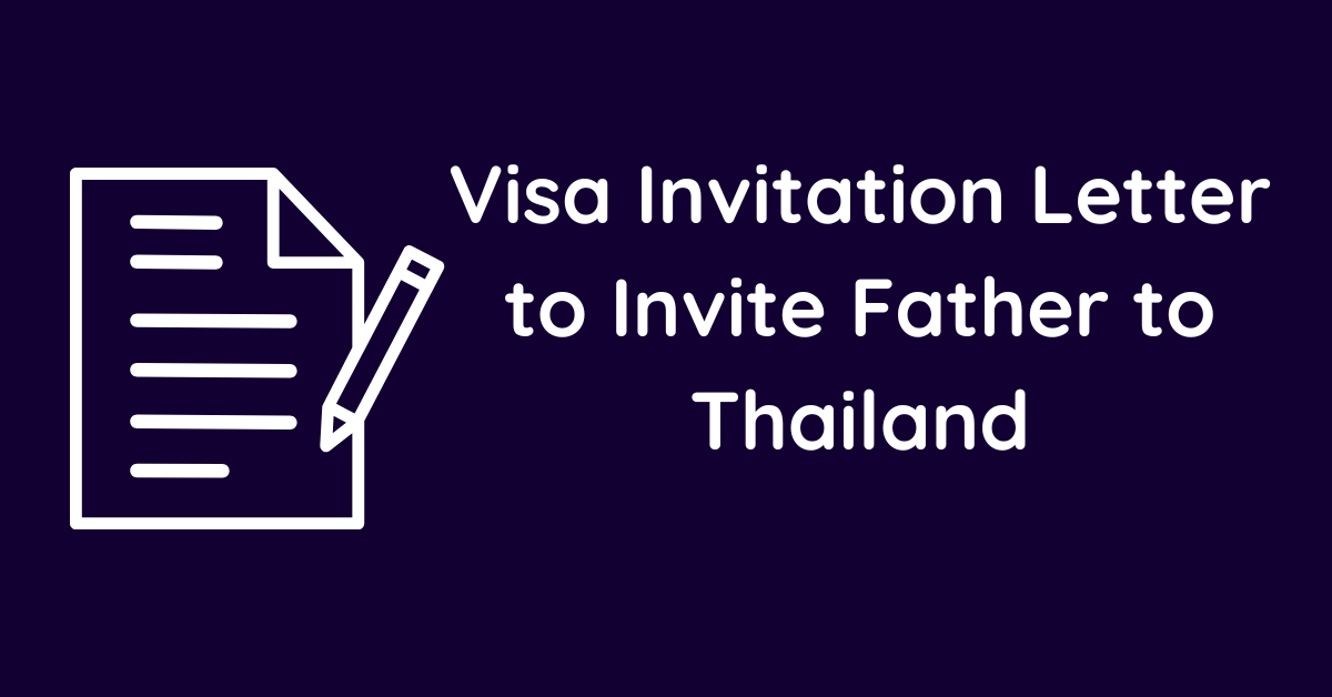Visa Invitation Letter to Invite Father to Thailand