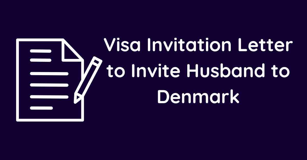 Visa Invitation Letter to Invite Husband to Denmark