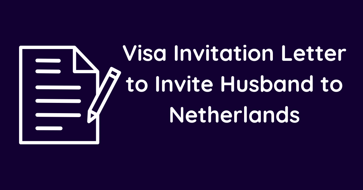 Visa Invitation Letter to Invite Husband to Netherlands