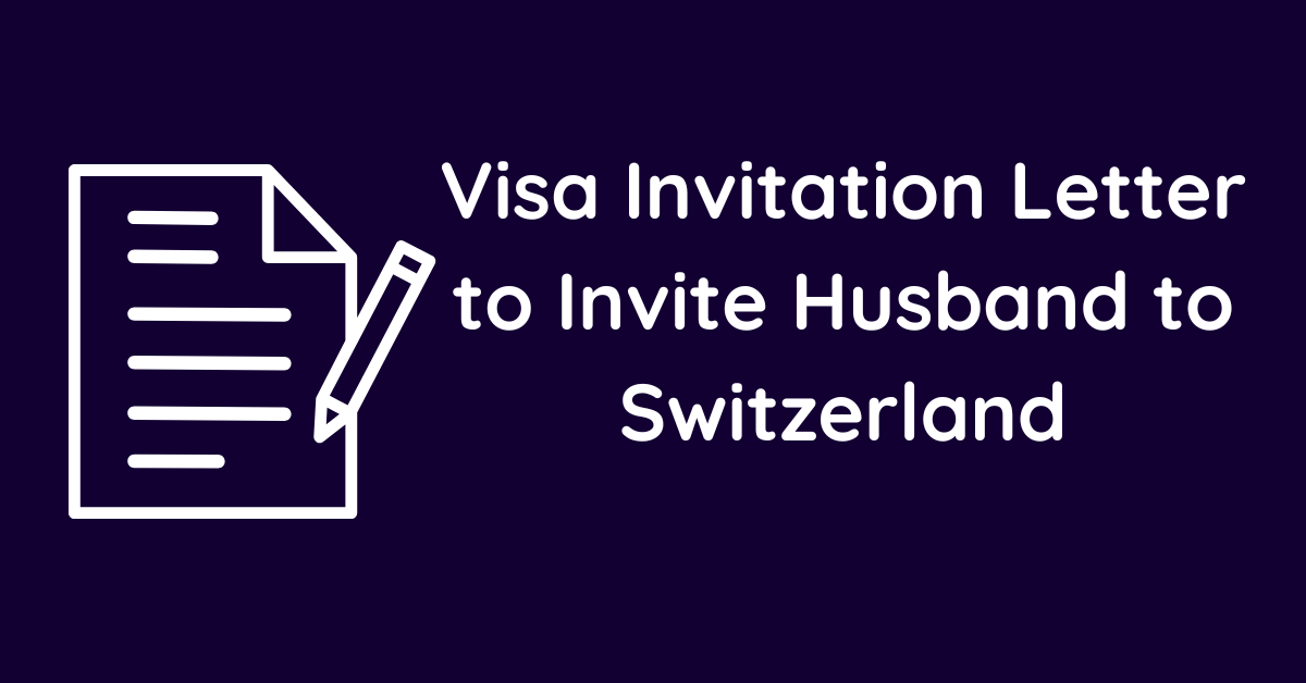 Visa Invitation Letter to Invite Husband to Switzerland