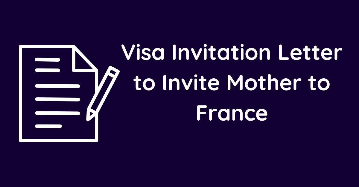 Visa Invitation Letter to Invite Mother to France