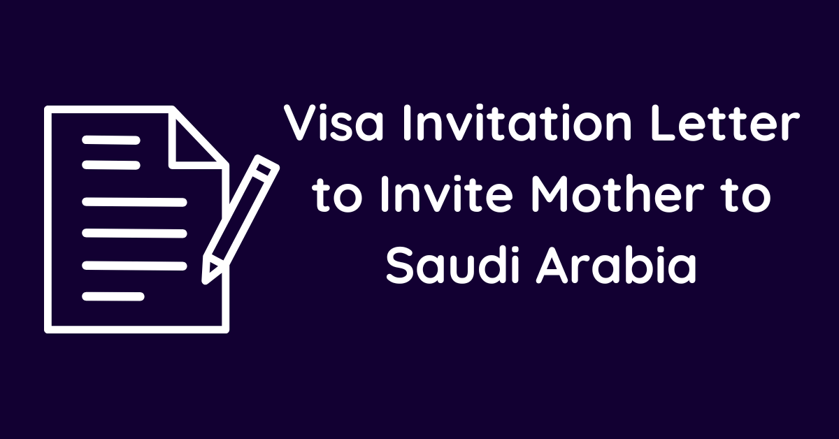 Visa Invitation Letter to Invite Mother to Saudi Arabia