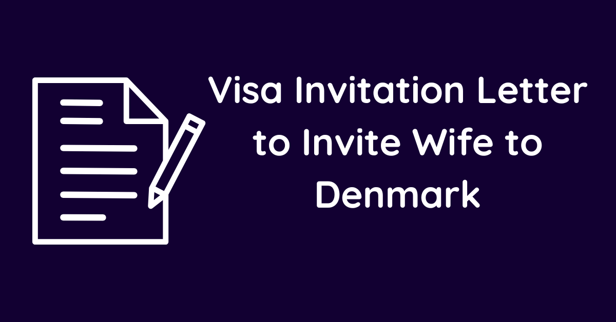 Visa Invitation Letter to Invite Wife to Denmark