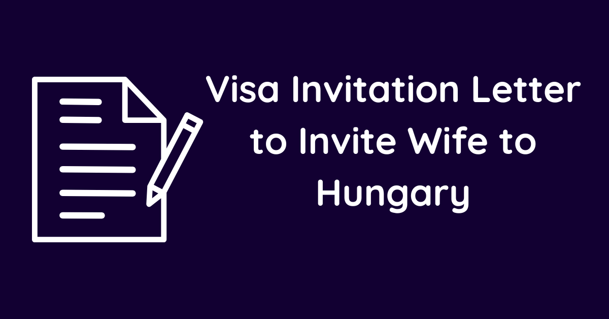 Visa Invitation Letter to Invite Wife to Hungary