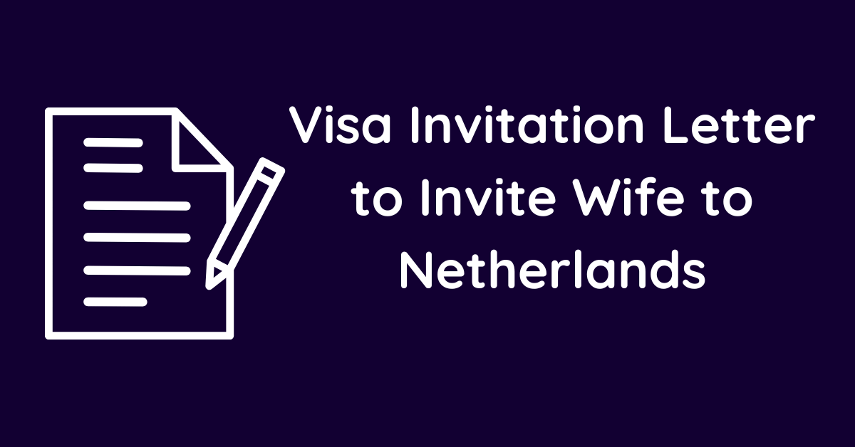 Visa Invitation Letter to Invite Wife to Netherlands