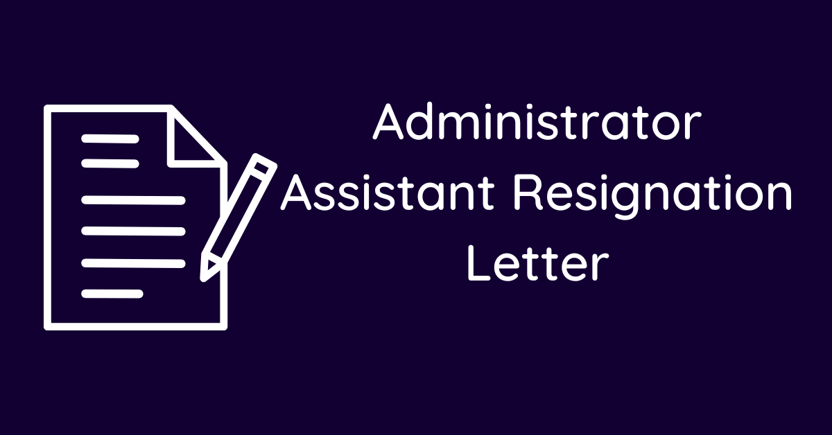 Administrator Assistant Resignation Letter