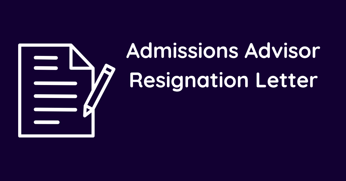Admissions Advisor Resignation Letter