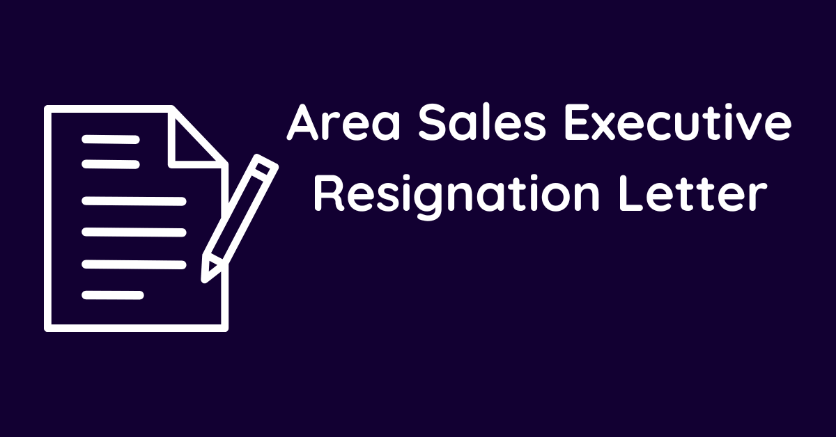 Area Sales Executive Resignation Letter
