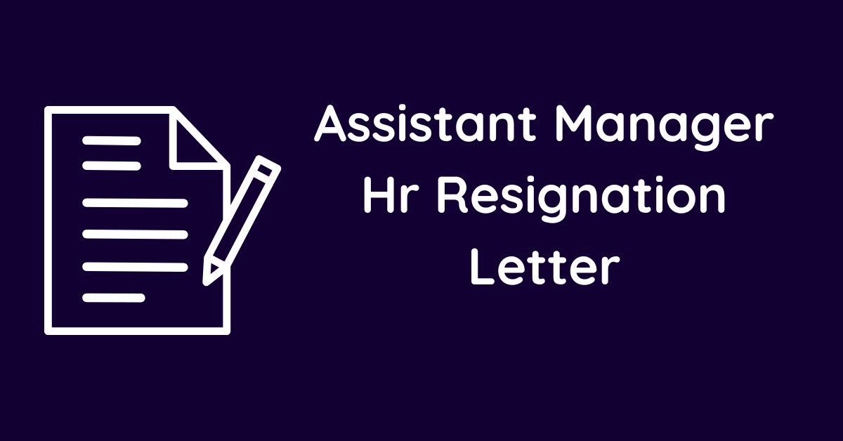 Assistant Manager Hr Resignation Letter