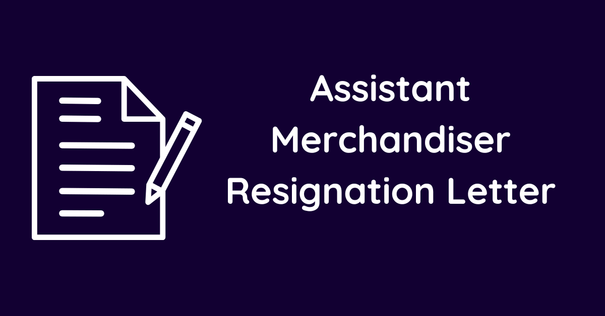 Assistant Merchandiser Resignation Letter