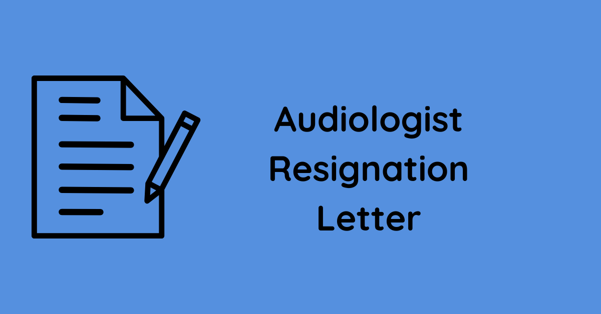 Audiologist Resignation Letter (10 Samples)