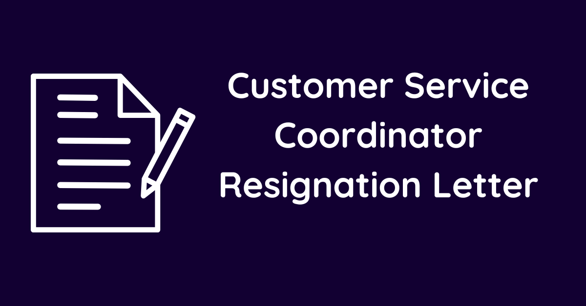 Customer Service Coordinator Resignation Letter