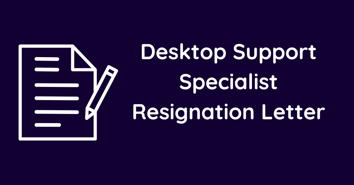 Desktop Support Specialist Resignation Letter