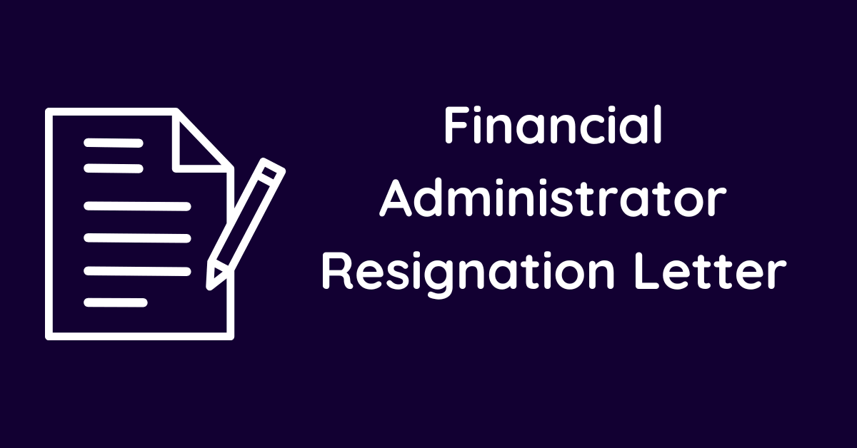 Financial Administrator Resignation Letter
