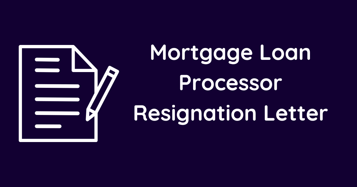 Mortgage Loan Processor Resignation Letter