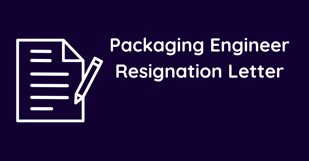 Packaging Engineer Resignation Letter