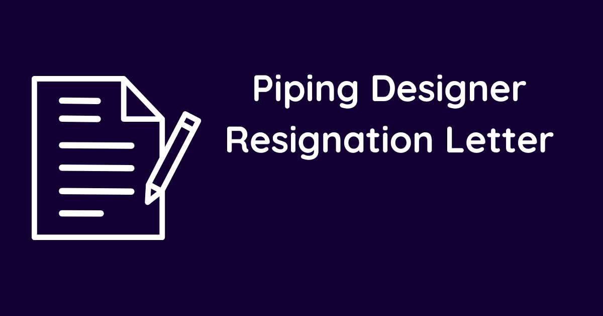 Piping Designer Resignation Letter