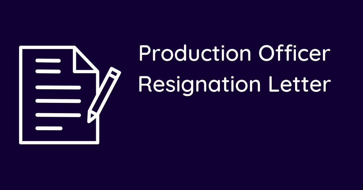 Production Officer Resignation Letter