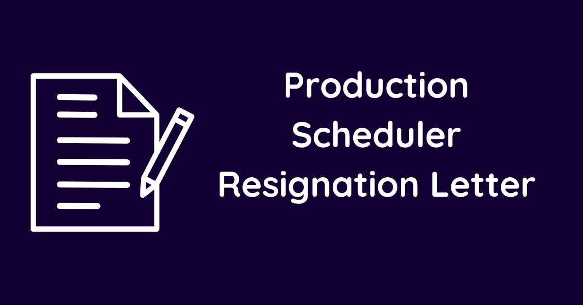 Production Scheduler Resignation Letter