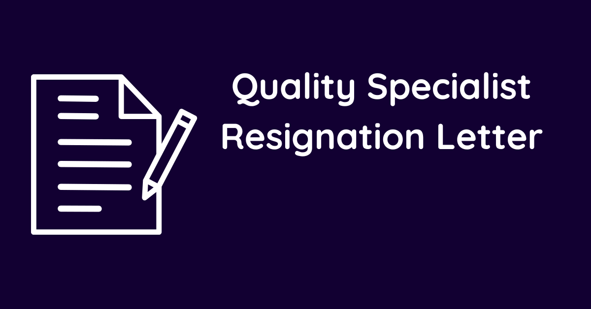 Quality Specialist Resignation Letter