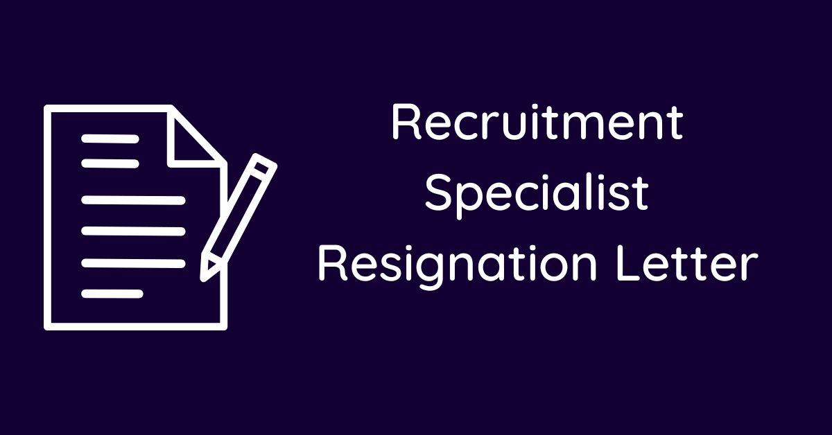 Recruitment Specialist Resignation Letter