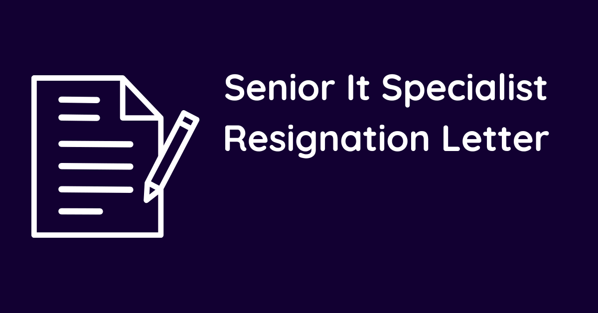 Senior It Specialist Resignation Letter