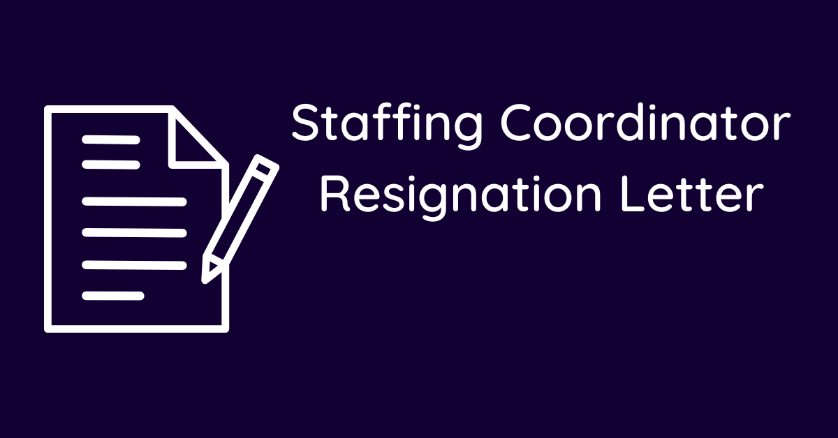 Staffing Coordinator Resignation Letter