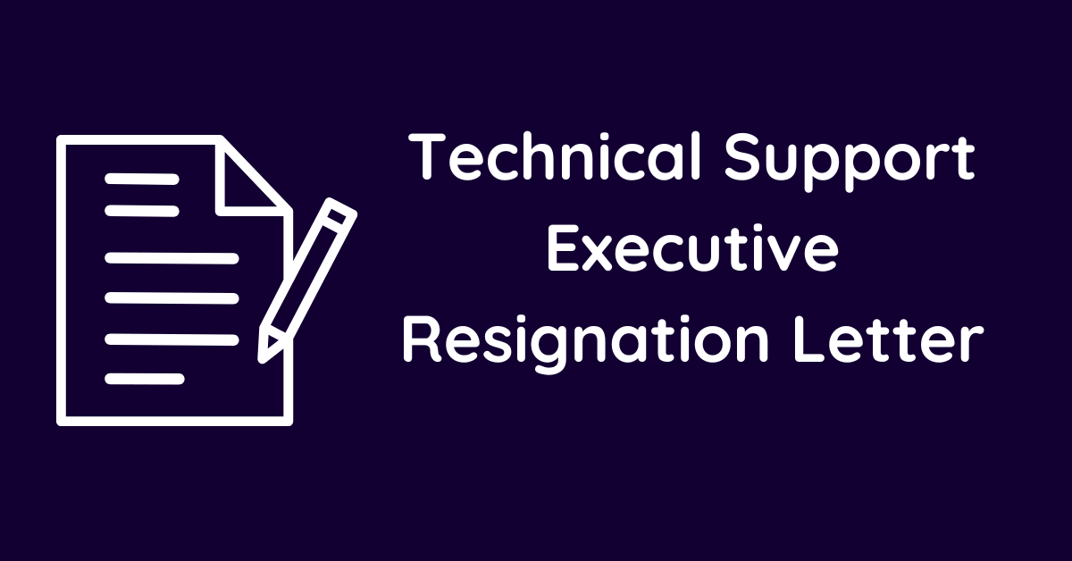 Technical Support Executive Resignation Letter