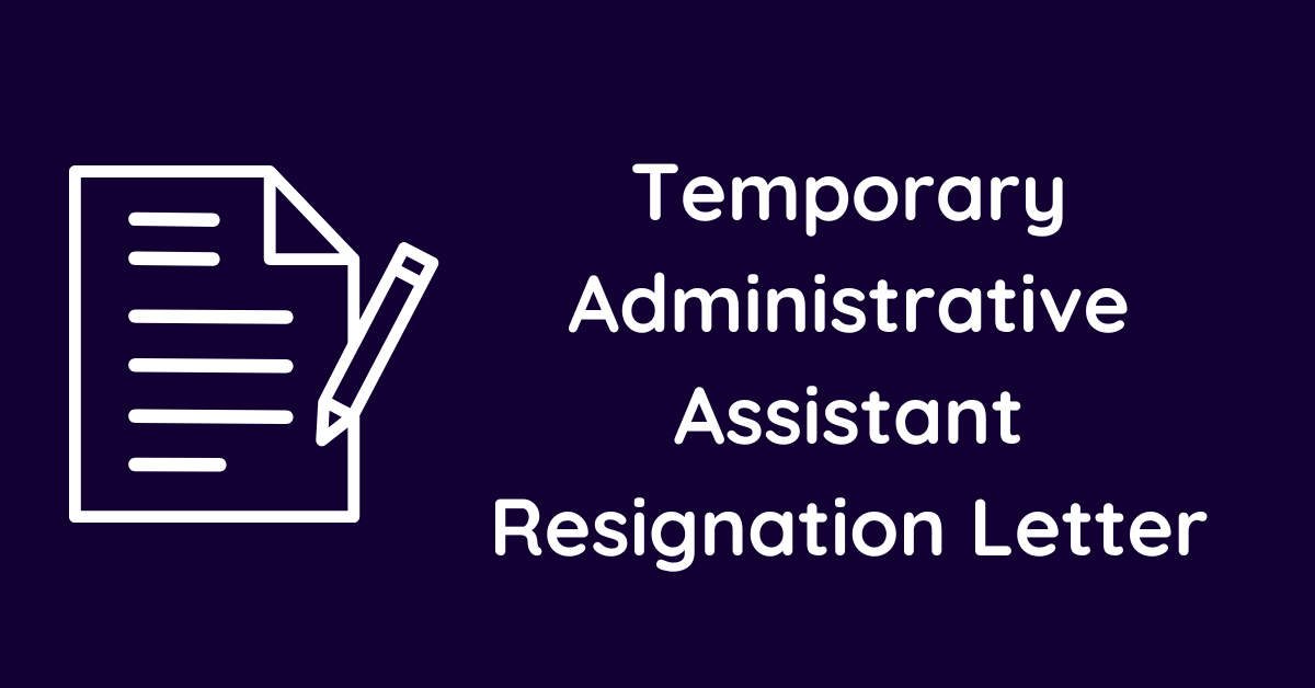 Temporary Administrative Assistant Resignation Letter