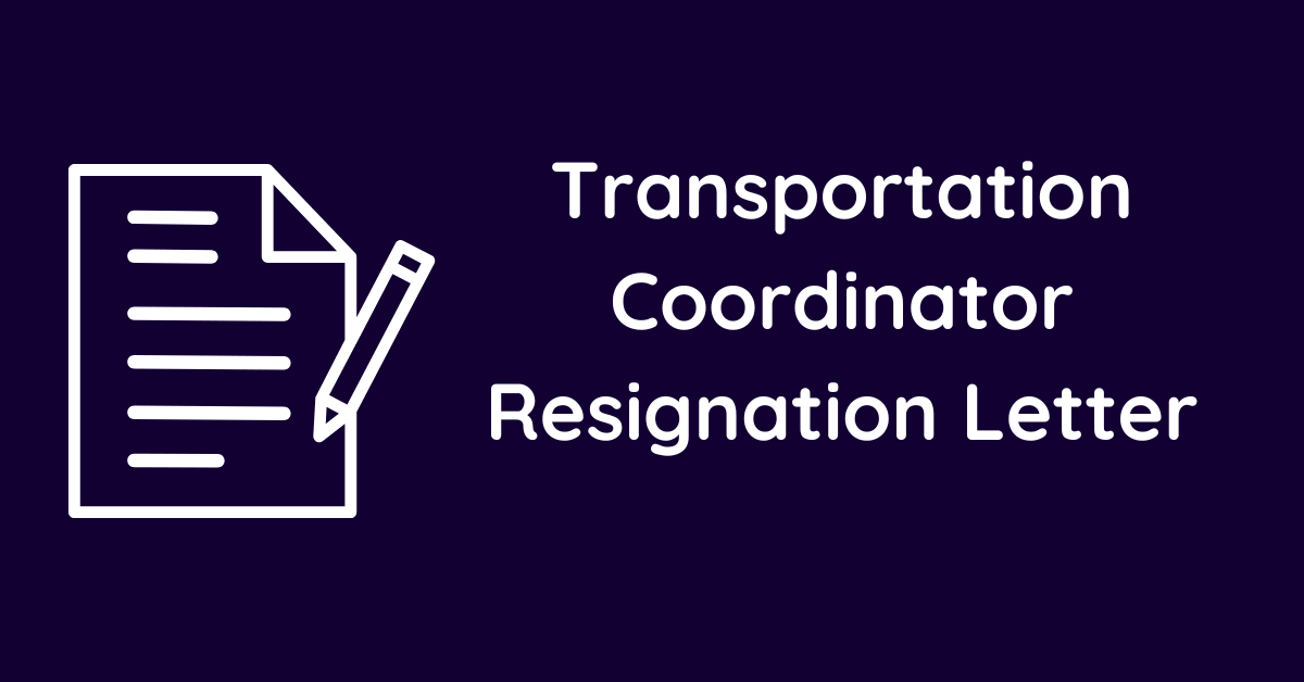 Transportation Coordinator Resignation Letter