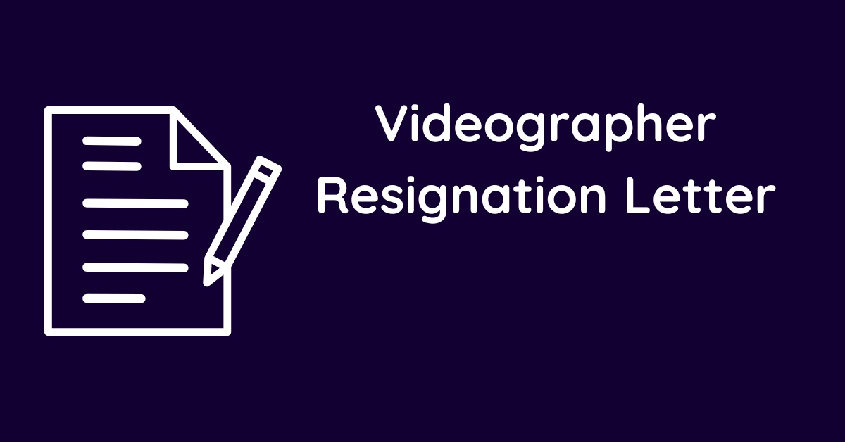 Videographer Resignation Letter