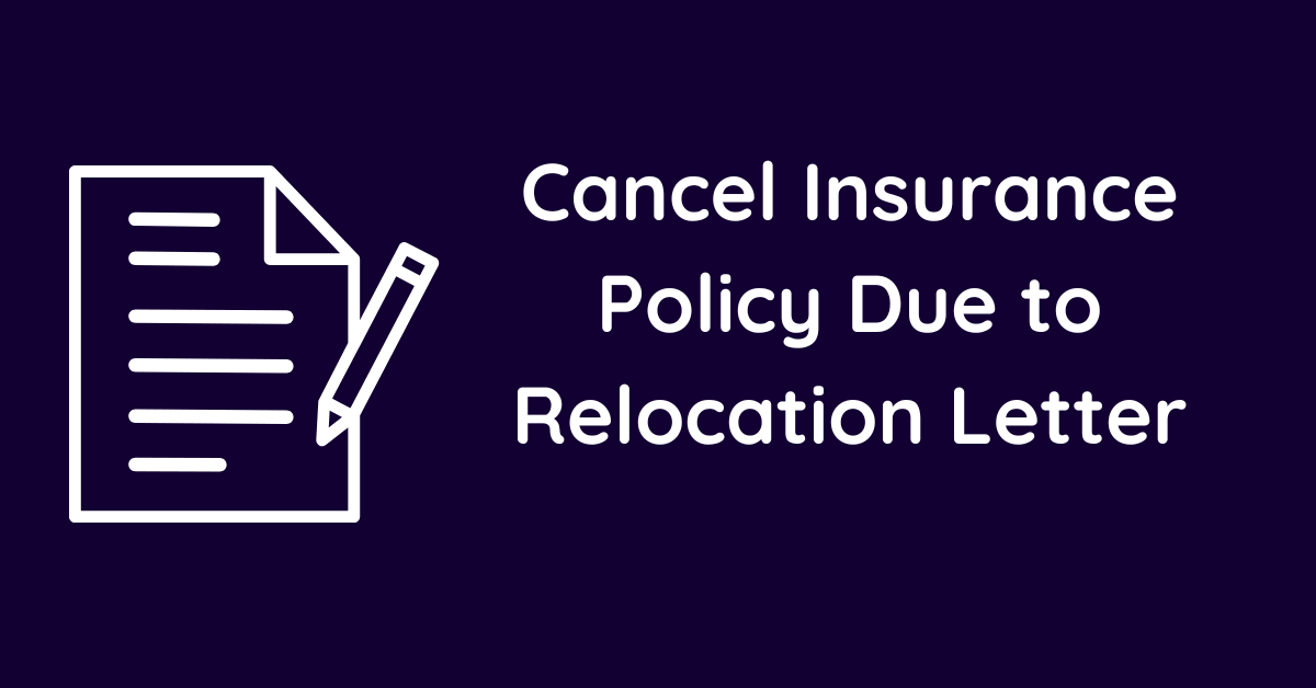 Cancel Insurance Policy Due to Relocation Letter