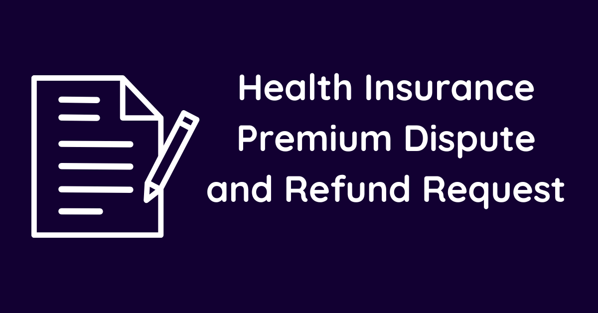 Health Insurance Premium Dispute and Refund Request