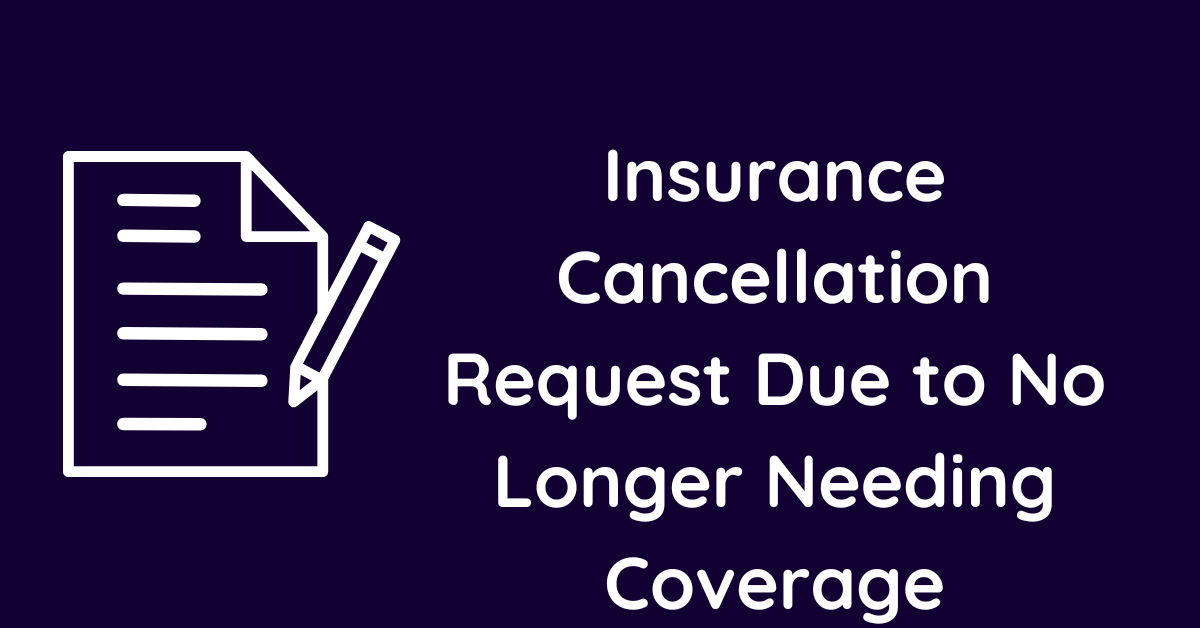 Insurance Cancellation Request Due to No Longer Needing Coverage
