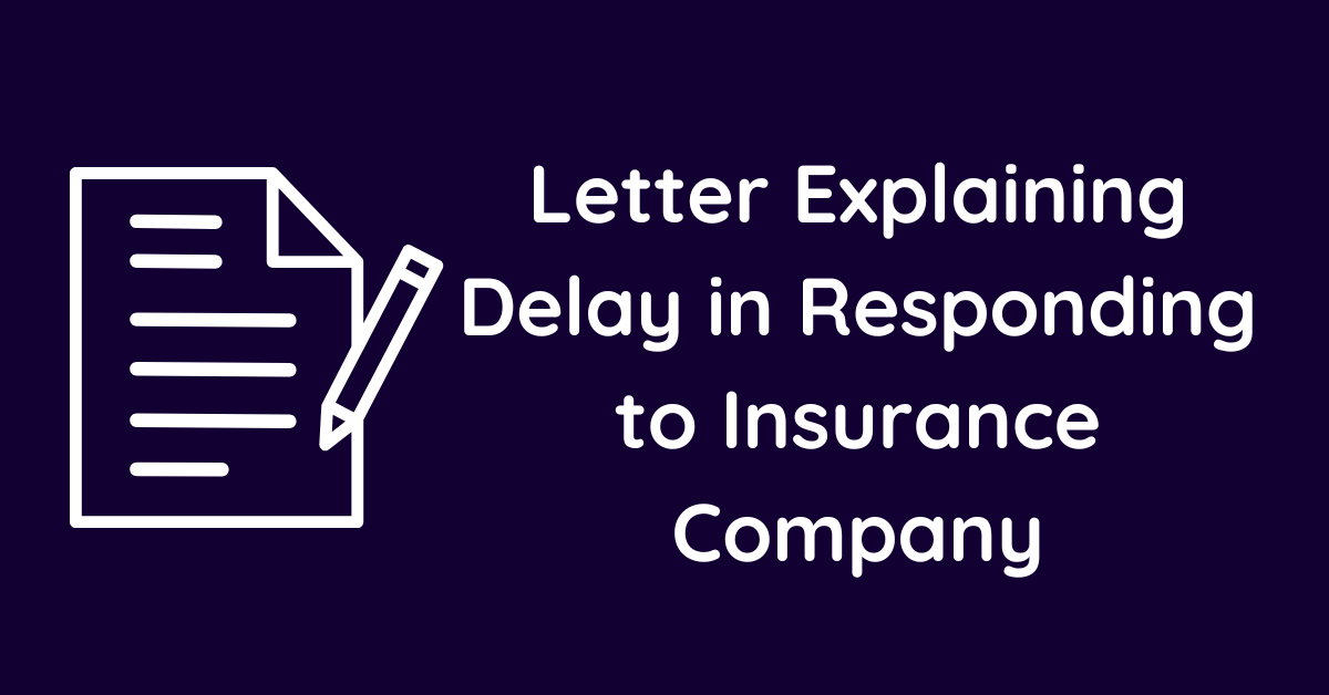 Letter Explaining Delay in Responding to Insurance Company