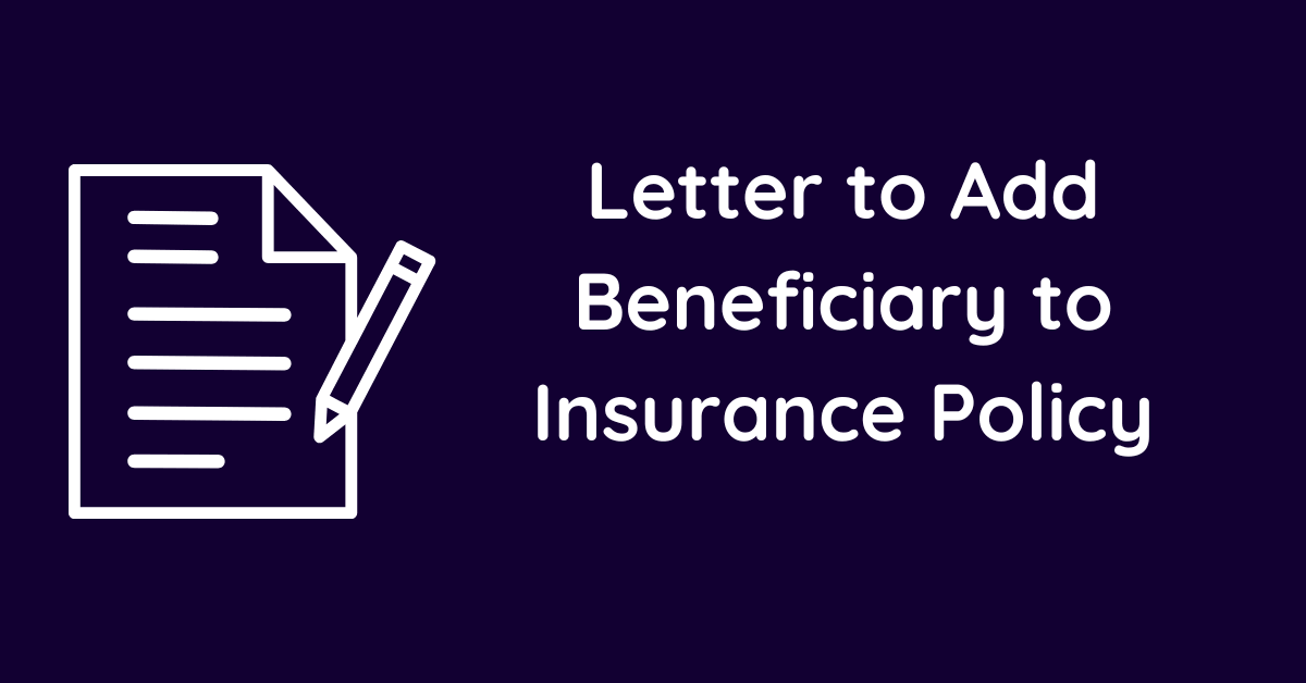 Letter to Add Beneficiary to Insurance Policy