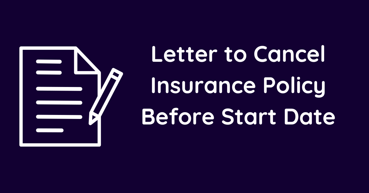 Letter to Cancel Insurance Policy Before Start Date