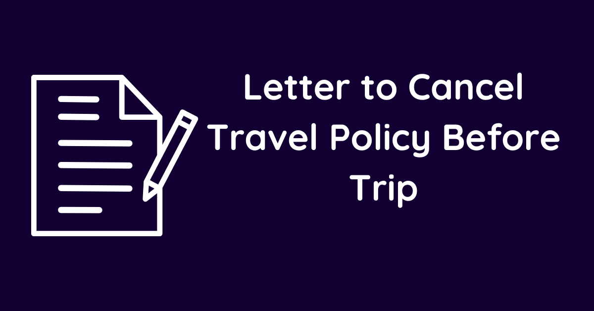 Letter to Cancel Travel Policy Before Trip